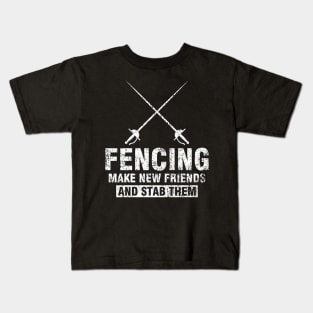 Funny Fencer Gift Tee Fencing Make New Friends And Stab Them Kids T-Shirt